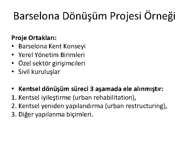 Barselona Dönüşüm Projesi Örneği Proje Ortakları: • Barselona Kent Konseyi • Yerel Yönetim Birimleri