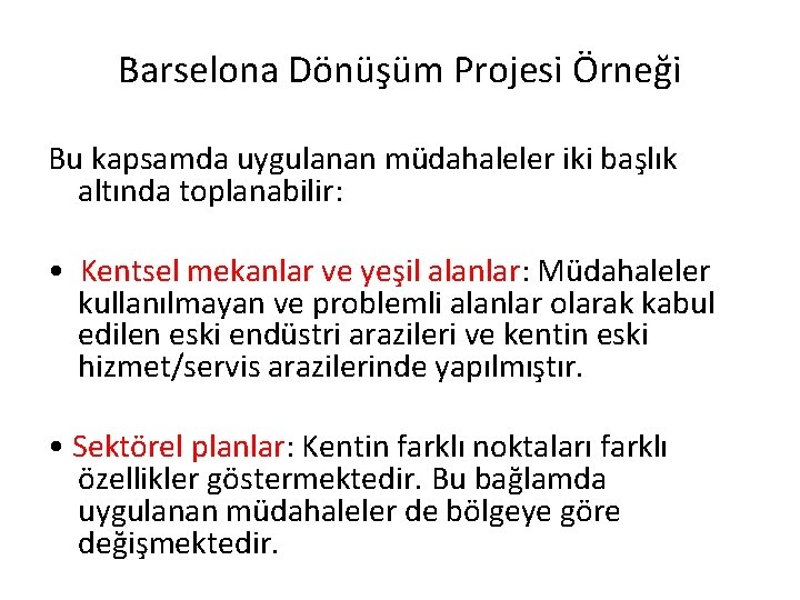 Barselona Dönüşüm Projesi Örneği Bu kapsamda uygulanan müdahaleler iki başlık altında toplanabilir: • Kentsel