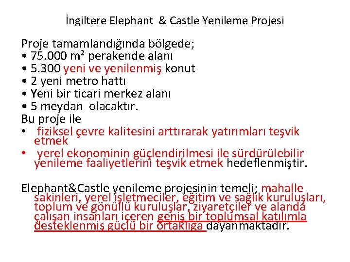 İngiltere Elephant & Castle Yenileme Projesi Proje tamamlandığında bölgede; • 75. 000 m² perakende