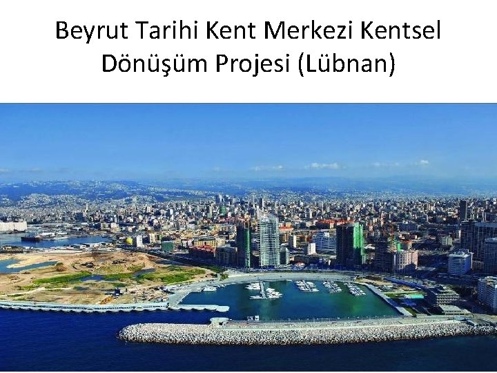 Beyrut Tarihi Kent Merkezi Kentsel Dönüşüm Projesi (Lübnan) 