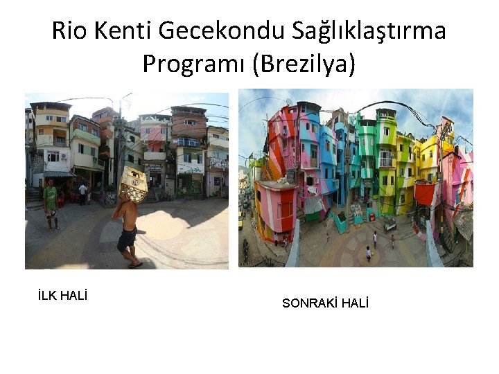 Rio Kenti Gecekondu Sağlıklaştırma Programı (Brezilya) İLK HALİ SONRAKİ HALİ 