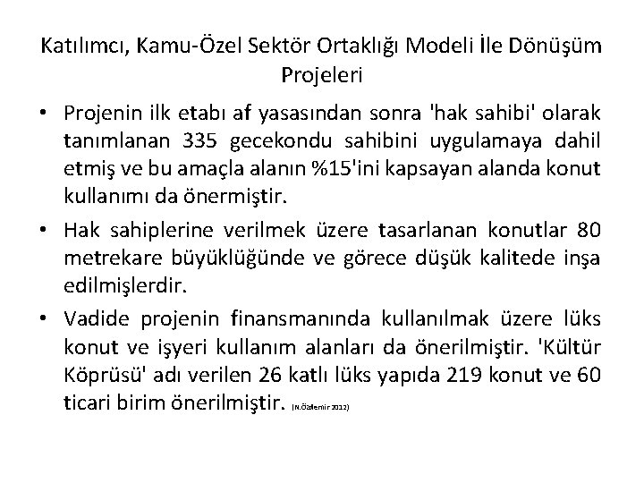 Katılımcı, Kamu-Özel Sektör Ortaklığı Modeli İle Dönüşüm Projeleri • Projenin ilk etabı af yasasından