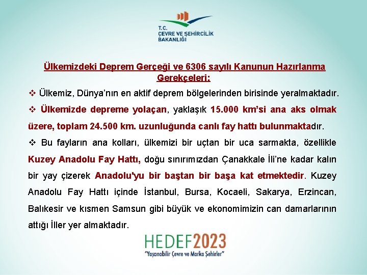  Ülkemizdeki Deprem Gerçeği ve 6306 sayılı Kanunun Hazırlanma Gerekçeleri: v Ülkemiz, Dünya’nın en