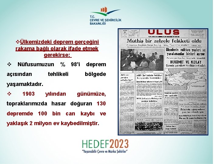 vÜlkemizdeki deprem gerçeğini rakama bağlı olarak ifade etmek gerekirse: v Nüfusumuzun % 98’i deprem