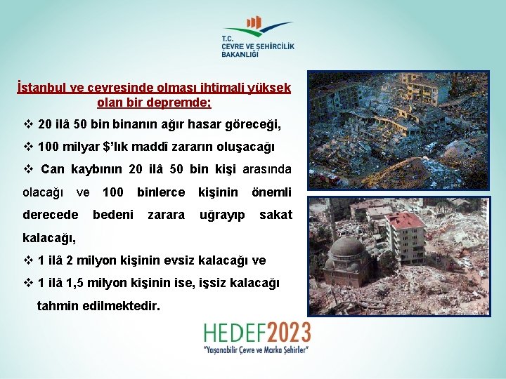 İstanbul ve çevresinde olması ihtimali yüksek olan bir depremde; v 20 ilâ 50 binanın