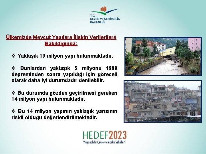 Ülkemizde Mevcut Yapılara İlişkin Verilere Bakıldığında: v Yaklaşık 19 milyon yapı bulunmaktadır. v Bunlardan