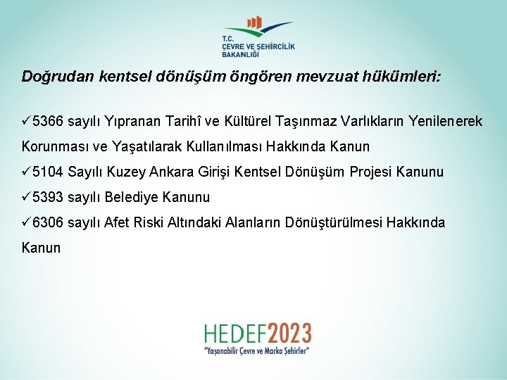 Doğrudan kentsel dönüşüm öngören mevzuat hükümleri: ü 5366 sayılı Yıpranan Tarihî ve Kültürel Taşınmaz