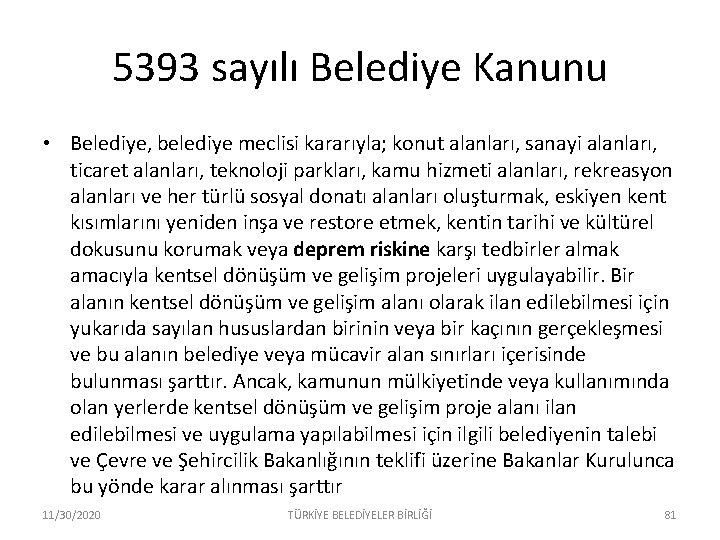 5393 sayılı Belediye Kanunu • Belediye, belediye meclisi kararıyla; konut alanları, sanayi alanları, ticaret