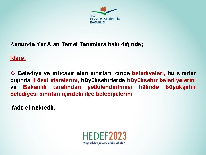 Kanunda Yer Alan Temel Tanımlara bakıldığında; İdare: v Belediye ve mücavir alan sınırları içinde