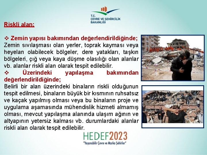 Riskli alan: v Zemin yapısı bakımından değerlendirildiğinde; Zemin sıvılaşması olan yerler, toprak kayması veya