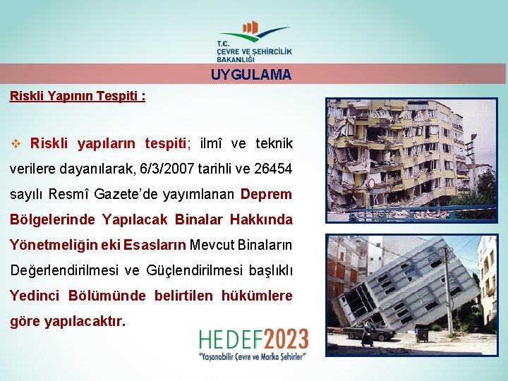 UYGULAMA Riskli Yapının Tespiti : v Riskli yapıların tespiti; ilmî ve teknik verilere dayanılarak,