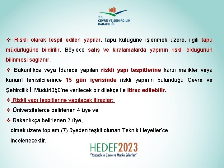 v Riskli olarak tespit edilen yapılar, tapu kütüğüne işlenmek üzere, ilgili tapu müdürlüğüne bildirilir.