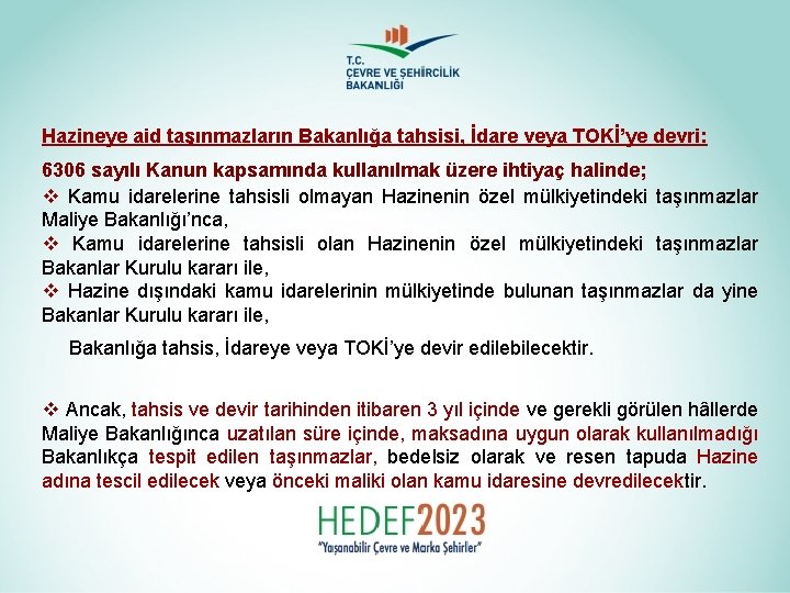 Hazineye aid taşınmazların Bakanlığa tahsisi, İdare veya TOKİ’ye devri: 6306 sayılı Kanun kapsamında kullanılmak