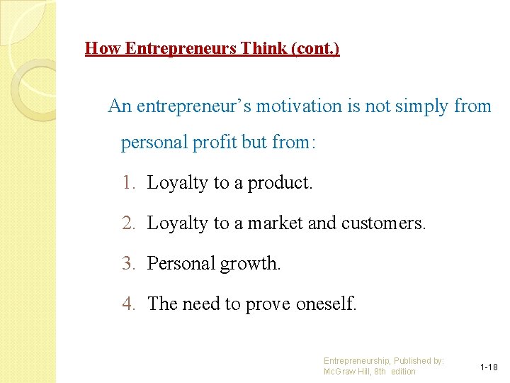 How Entrepreneurs Think (cont. ) An entrepreneur’s motivation is not simply from personal profit