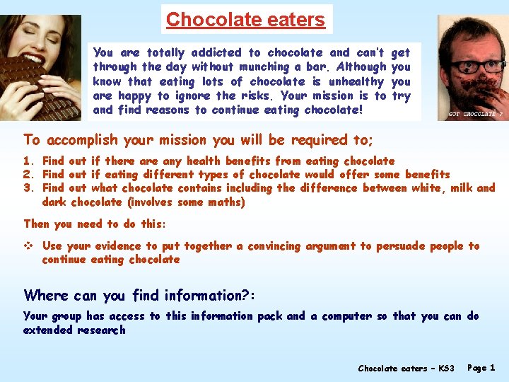 Chocolate eaters You are totally addicted to chocolate and can’t through the day without