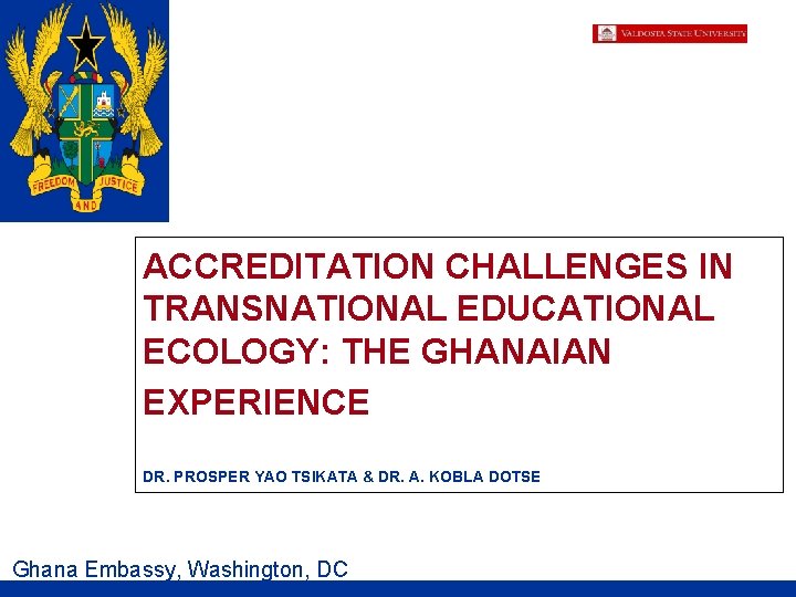 ACCREDITATION CHALLENGES IN TRANSNATIONAL EDUCATIONAL ECOLOGY: THE GHANAIAN EXPERIENCE DR. PROSPER YAO TSIKATA &