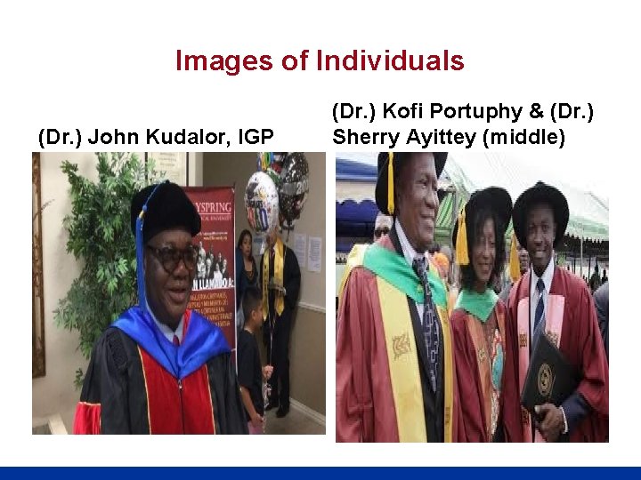 Images of Individuals (Dr. ) John Kudalor, IGP (Dr. ) Kofi Portuphy & (Dr.