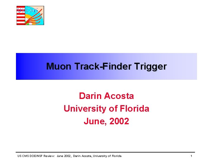 Muon Track-Finder Trigger Darin Acosta University of Florida June, 2002 US CMS DOE/NSF Review: