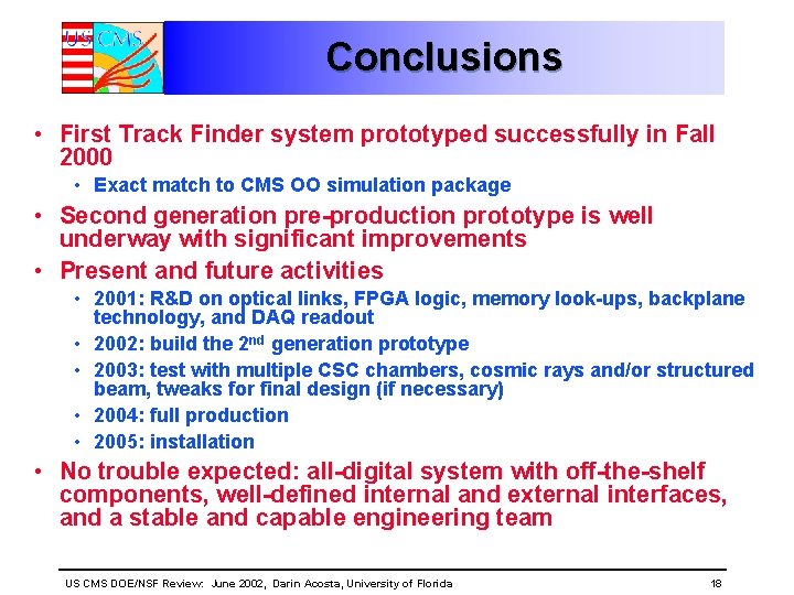 Conclusions • First Track Finder system prototyped successfully in Fall 2000 • Exact match