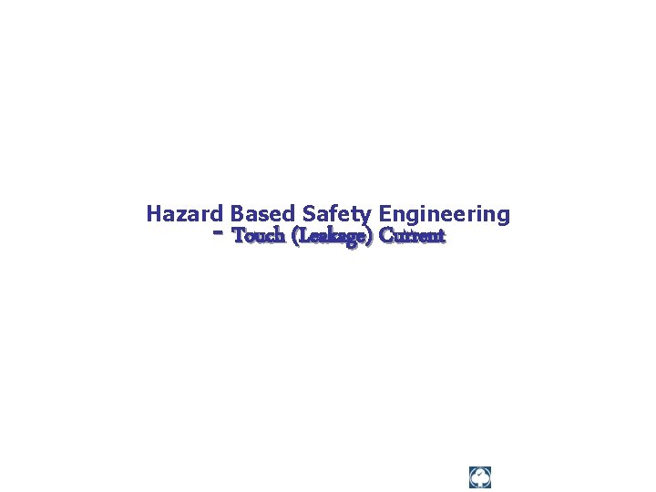 Hazard Based Safety Engineering - Touch (Leakage) Current 