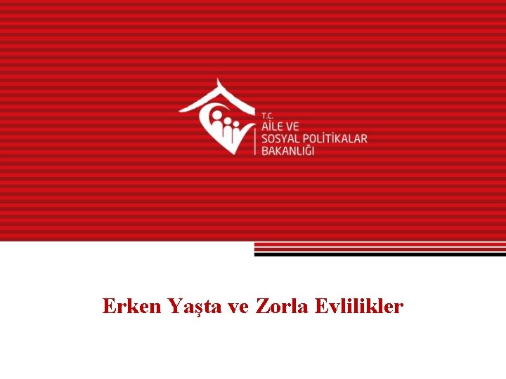 Erken Yaşta ve Zorla Evlilikler 