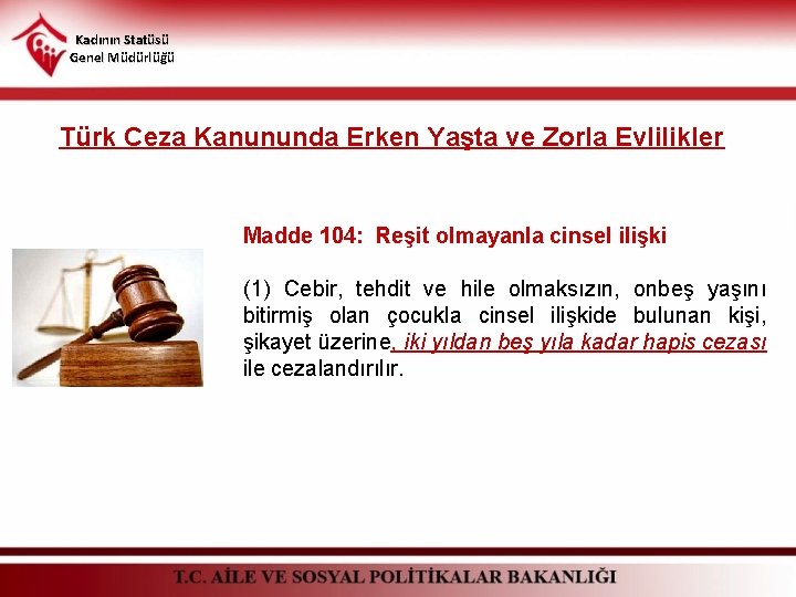 Kadının Statüsü Genel Müdürlüğü Türk Ceza Kanununda Erken Yaşta ve Zorla Evlilikler Madde 104: