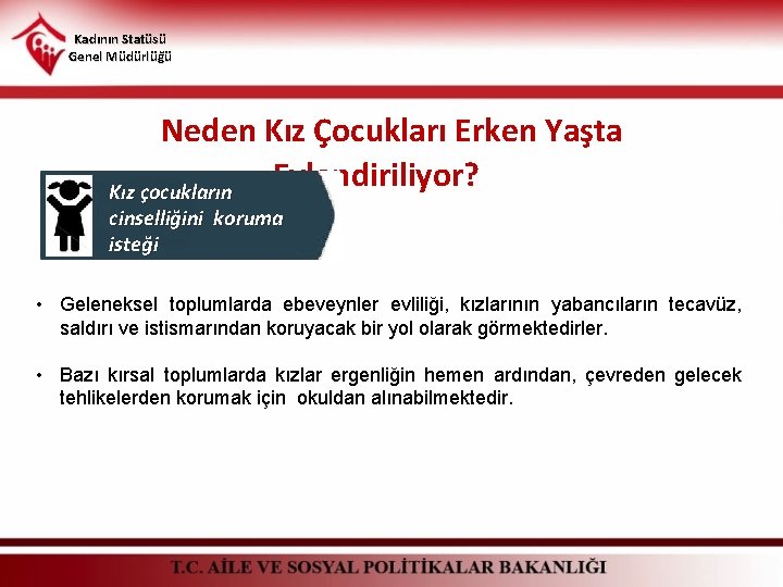 Kadının Statüsü Genel Müdürlüğü Neden Kız Çocukları Erken Yaşta Evlendiriliyor? Kız çocukların cinselliğini koruma