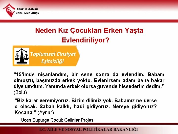 Kadının Statüsü Genel Müdürlüğü Neden Kız Çocukları Erken Yaşta Evlendiriliyor? Toplumsal Cinsiyet Eşitsizliği “