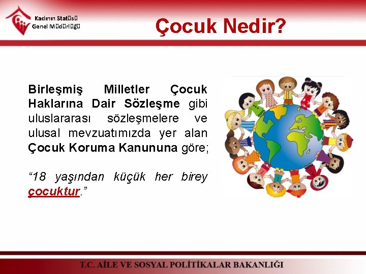 Kadının Statüsü Genel Müdürlüğü Çocuk Nedir? Birleşmiş Milletler Çocuk Haklarına Dair Sözleşme gibi uluslararası