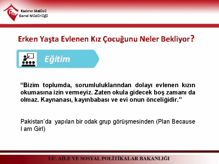 Kadının Statüsü Genel Müdürlüğü Erken Yaşta Evlenen Kız Çocuğunu Neler Bekliyor? Eğitim “Bizim toplumda,