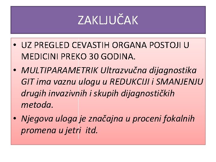 ZAKLJUČAK • UZ PREGLED CEVASTIH ORGANA POSTOJI U MEDICINI PREKO 30 GODINA. • MULTIPARAMETRIK