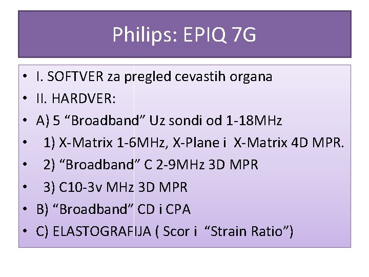 Philips: EPIQ 7 G • • I. SOFTVER za pregled cevastih organa II. HARDVER: