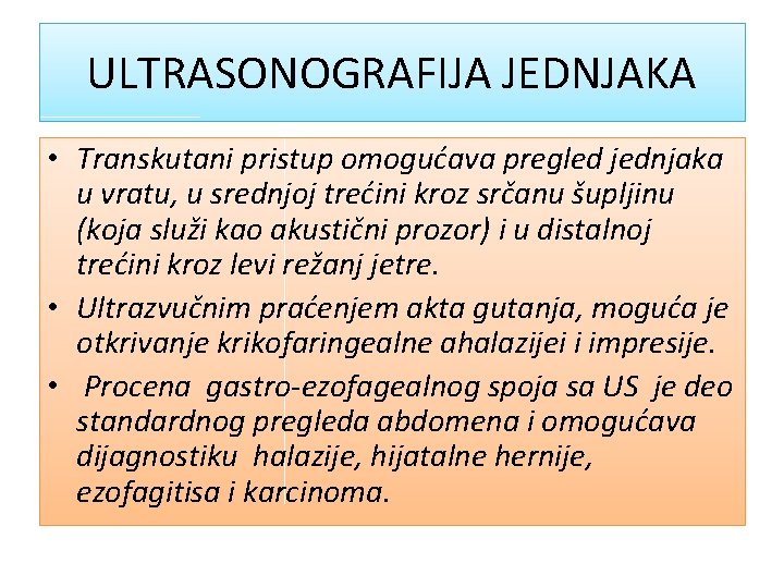 ULTRASONOGRAFIJA JEDNJAKA • Transkutani pristup omogućava pregled jednjaka u vratu, u srednjoj trećini kroz