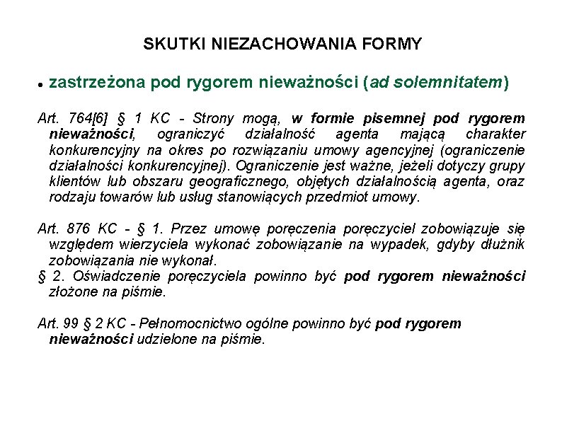 SKUTKI NIEZACHOWANIA FORMY zastrzeżona pod rygorem nieważności (ad solemnitatem) Art. 764[6] § 1 KC