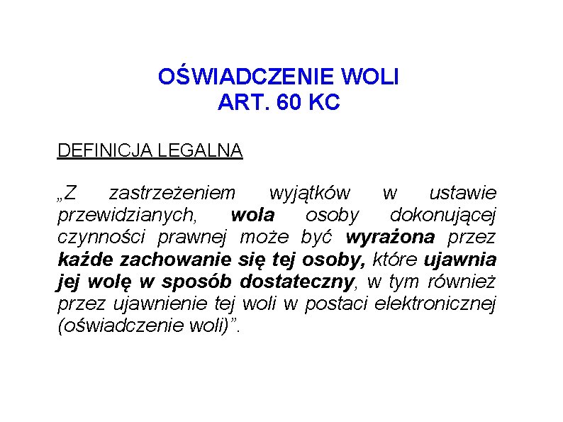 OŚWIADCZENIE WOLI ART. 60 KC DEFINICJA LEGALNA „Z zastrzeżeniem wyjątków w ustawie przewidzianych, wola