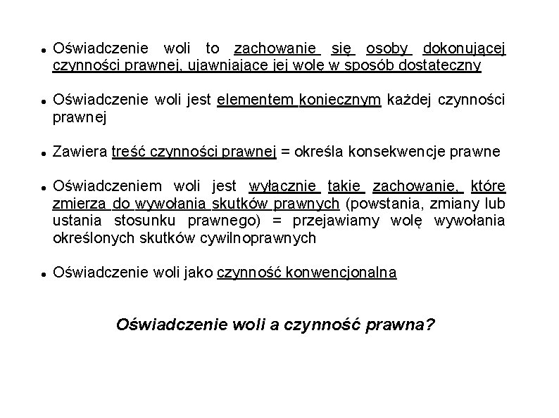  Oświadczenie woli to zachowanie się osoby dokonującej czynności prawnej, ujawniające jej wolę w