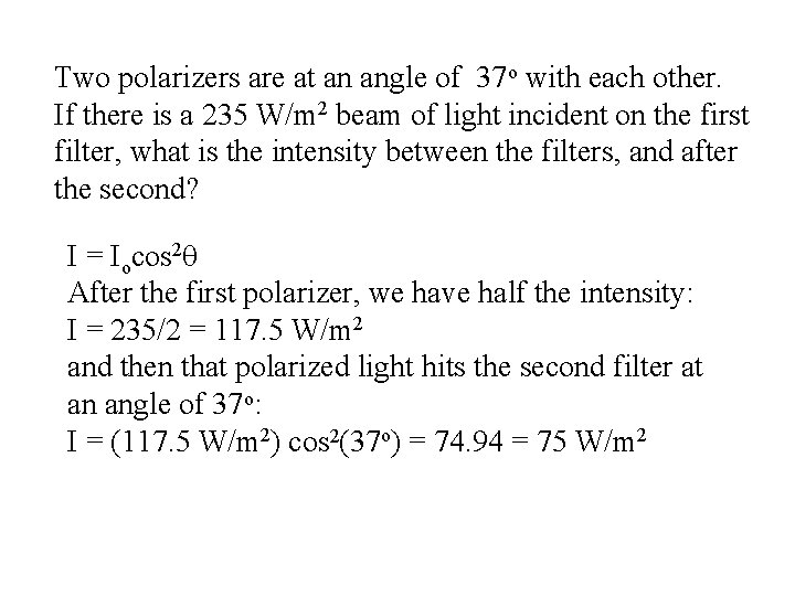 Two polarizers are at an angle of 37 o with each other. If there