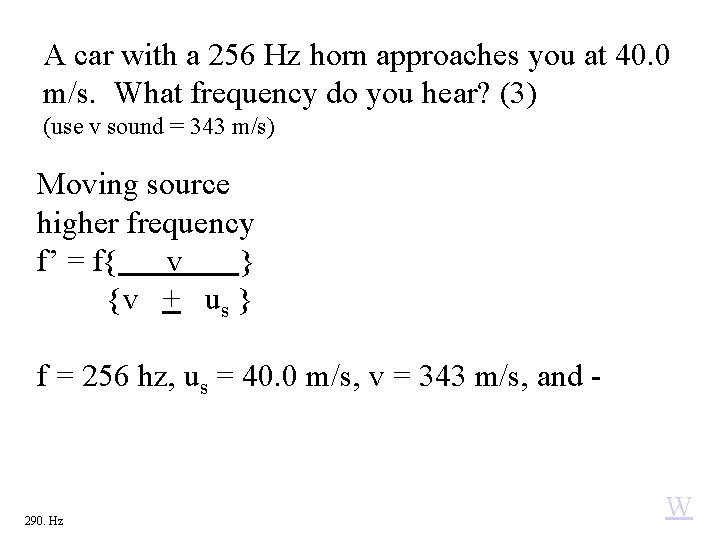 A car with a 256 Hz horn approaches you at 40. 0 m/s. What