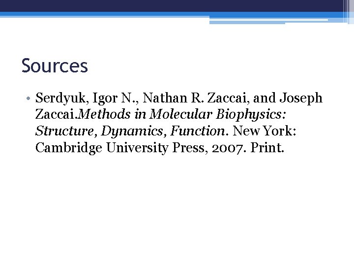 Sources • Serdyuk, Igor N. , Nathan R. Zaccai, and Joseph Zaccai. Methods in