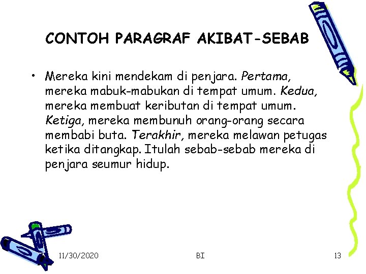 CONTOH PARAGRAF AKIBAT-SEBAB • Mereka kini mendekam di penjara. Pertama, mereka mabuk-mabukan di tempat