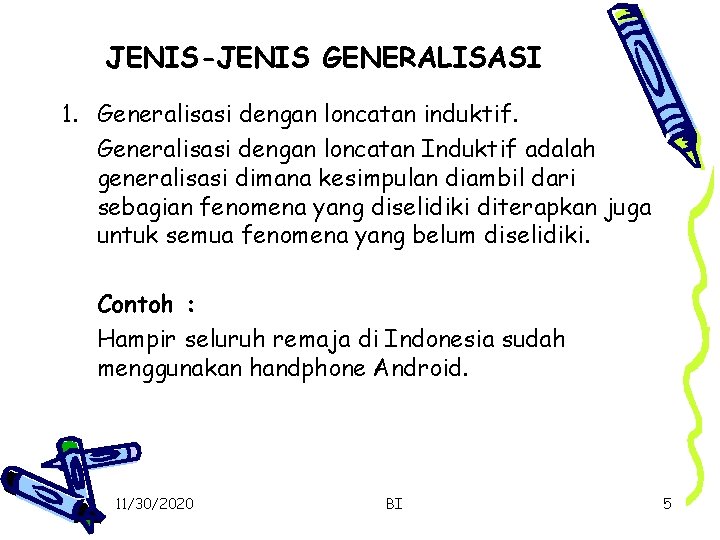 JENIS-JENIS GENERALISASI 1. Generalisasi dengan loncatan induktif. Generalisasi dengan loncatan Induktif adalah generalisasi dimana