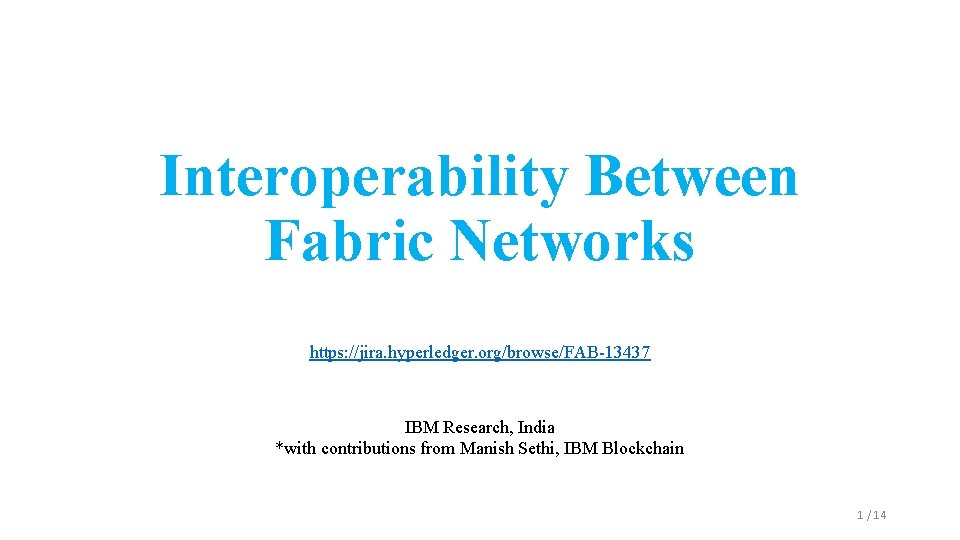 Interoperability Between Fabric Networks https: //jira. hyperledger. org/browse/FAB-13437 IBM Research, India *with contributions from