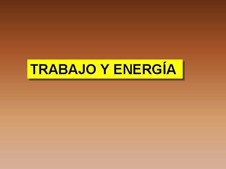 TRABAJO Y ENERGÍA 