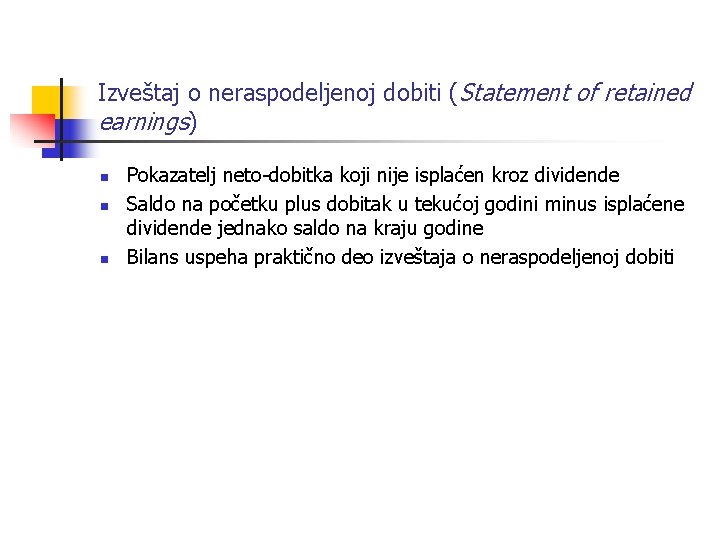 Izveštaj o neraspodeljenoj dobiti (Statement of retained earnings) n n n Pokazatelj neto-dobitka koji