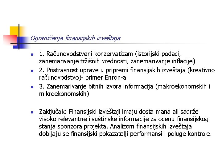 Ograničenja finansijskih izveštaja n n 1. Računovodstveni konzervatizam (istorijski podaci, zanemarivanje tržišnih vrednosti, zanemarivanje