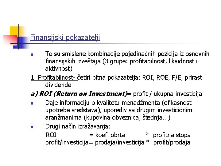 Finansijski pokazatelji To su smislene kombinacije pojedinačnih pozicija iz osnovnih finansijskih izveštaja (3 grupe: