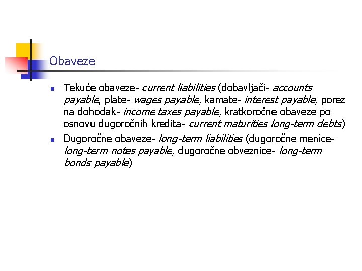 Obaveze n n Tekuće obaveze- current liabilities (dobavljači- accounts payable, plate- wages payable, kamate-
