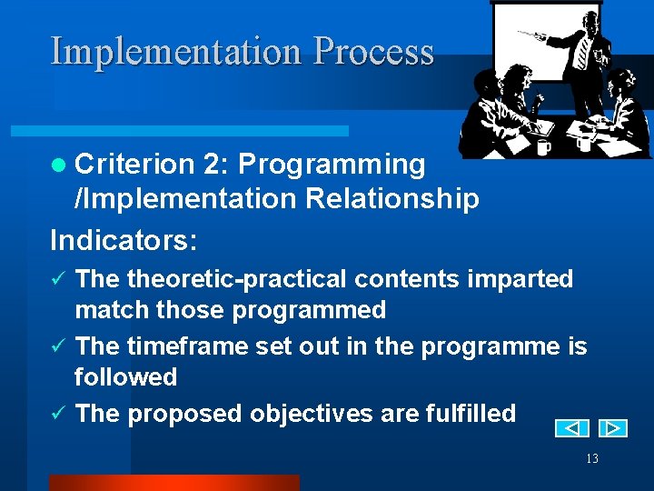 Implementation Process l Criterion 2: Programming /Implementation Relationship Indicators: The theoretic-practical contents imparted match