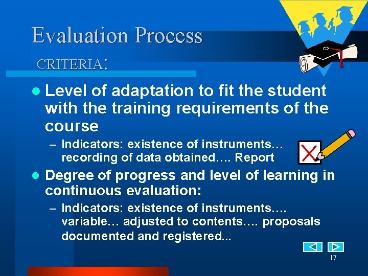 Evaluation Process CRITERIA: l Level of adaptation to fit the student with the training