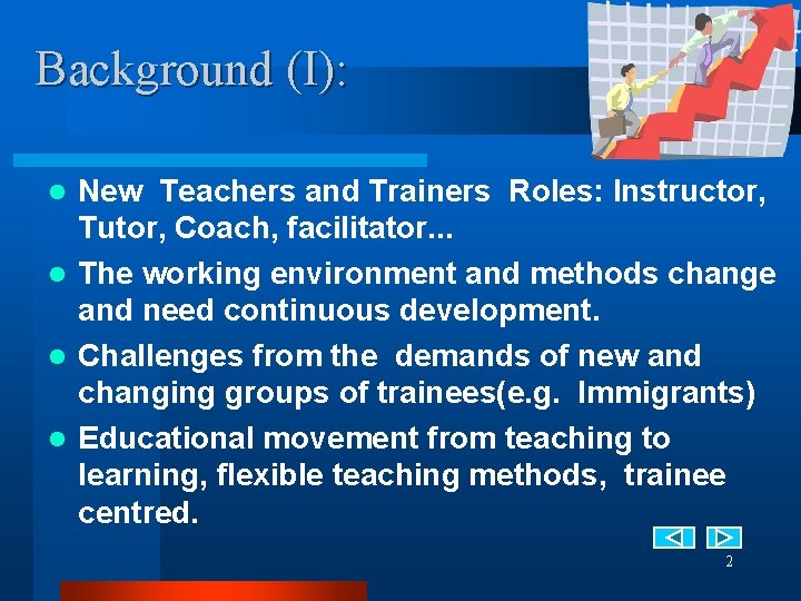 Background (I): New Teachers and Trainers Roles: Instructor, Tutor, Coach, facilitator. . . l